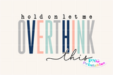 Hold On Let Me Overthink This | Funny PNG File