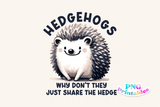 Hedgehogs Why Don't They Share The Hedge | PNG Print File