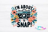 I'm About To Snap | Photography PNG Sublimation File