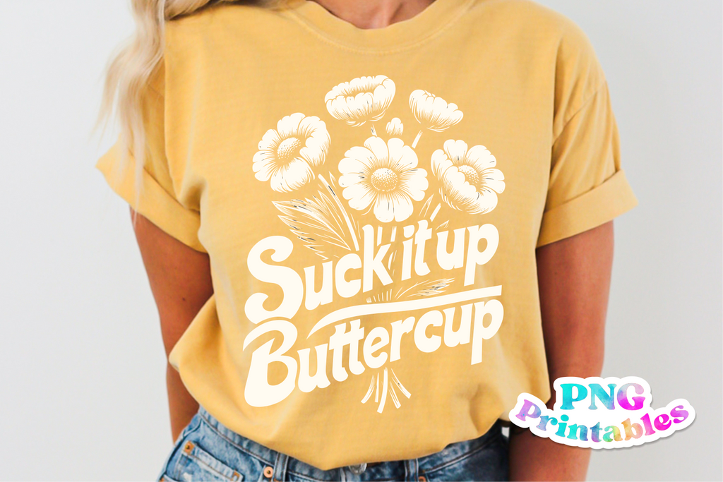 Suck It Up Buttercup | PNG Print File