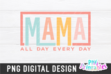 Mama All Day Every Day | PNG Print File
