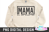Mama All Day Every Day | PNG Print File