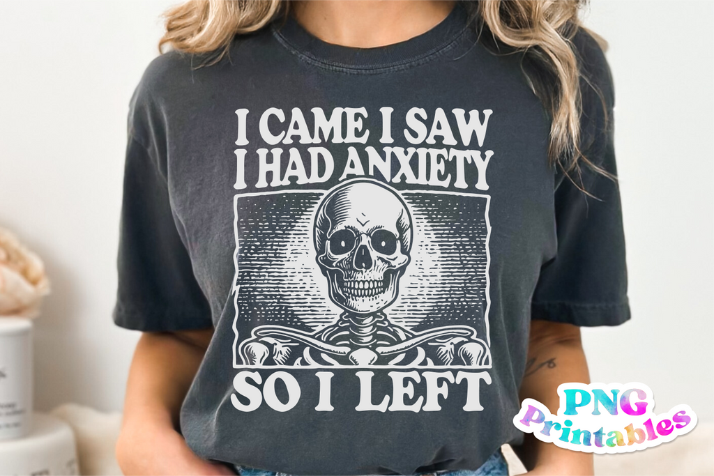 Had Anxiety So I Left | Funny PNG File