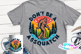 Don't Be A Assquatch | PNG File