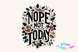 Nope Not Today | PNG Print File