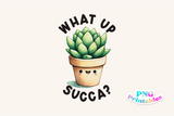 What Up Succa | PNG Print File