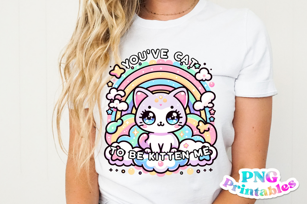 You've Cat To Be Kitten Me | PNG Print File