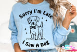 Sorry I'm Late I Saw A Dog | PNG Sublimation File
