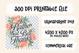 I'd Rather Not Thank You | Funny PNG Print File