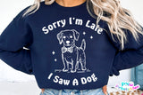 Sorry I'm Late I Saw A Dog | PNG Sublimation File