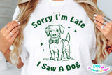 Sorry I'm Late I Saw A Dog | PNG Sublimation File