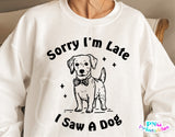 Sorry I'm Late I Saw A Dog | PNG Sublimation File