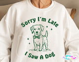 Sorry I'm Late I Saw A Dog | PNG Sublimation File