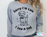 Sorry I'm Late I Saw A Dog | PNG Sublimation File
