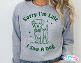 Sorry I'm Late I Saw A Dog | PNG Sublimation File