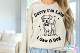 Sorry I'm Late I Saw A Dog | PNG Sublimation File