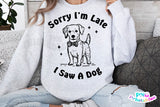 Sorry I'm Late I Saw A Dog | PNG Sublimation File