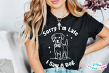 Sorry I'm Late I Saw A Dog | PNG Sublimation File
