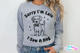Sorry I'm Late I Saw A Dog | PNG Sublimation File