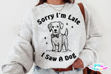 Sorry I'm Late I Saw A Dog | PNG Sublimation File
