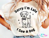 Sorry I'm Late I Saw A Dog | PNG Sublimation File