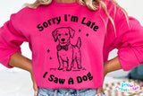 Sorry I'm Late I Saw A Dog | PNG Sublimation File