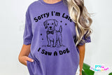 Sorry I'm Late I Saw A Dog | PNG Sublimation File