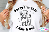 Sorry I'm Late I Saw A Dog | PNG Sublimation File