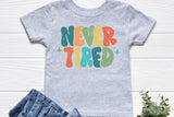 Never Tired | Toddler SVG Cut File