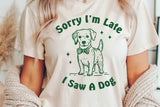 Sorry I'm Late I Saw A Dog | PNG Sublimation File