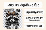 Apparently I Have An Attitude | Funny PNG Print File