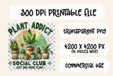 Plant Addict Social Club | Funny PNG Print File