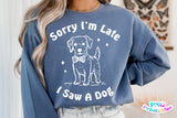 Sorry I'm Late I Saw A Dog | PNG Sublimation File