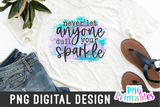 Never Let Anyone Dull Your Sparkle | PNG Sublimation File