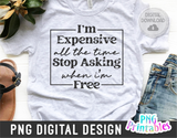 I'm Expensive All The Time | PNG Print File