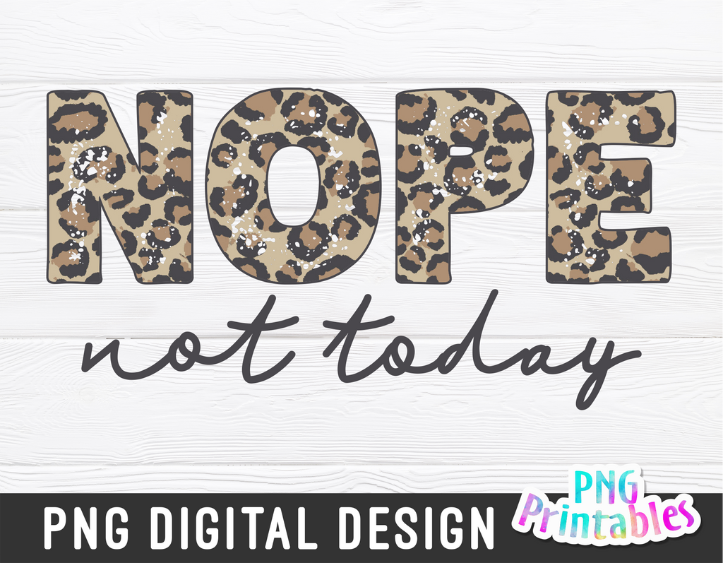 Nope Not Today | PNG Print File