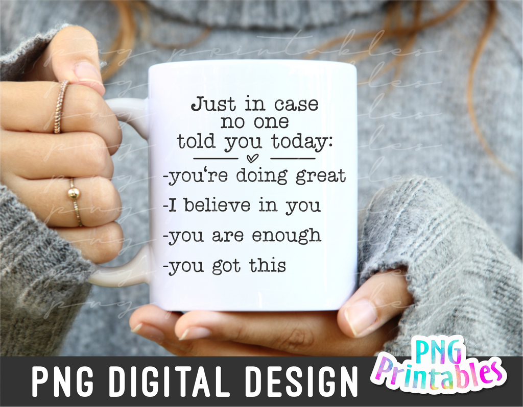 Just In Case No One Told You Today | PNG Sublimation File