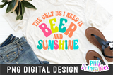 The Only BS I Need Is Beer And Sunshine | PNG Print File