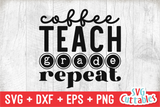 Coffee Teach Grade Repeat | Teacher SVG Cut File