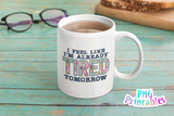 I'm Already Tired Tomorrow | PNG Print File