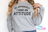 So Apparently I Have An Attitude | PNG Print File
