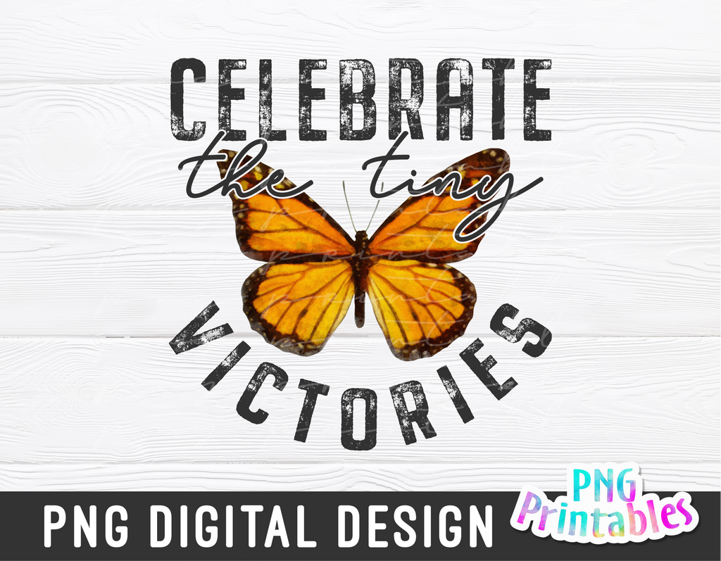 Celebrate The Tiny Victories | PNG Sublimation File