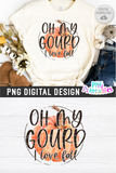 Oh My Gourd I Love Fall | PNG Sublimation File