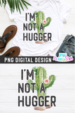 I'm Not A Hugger | PNG Print File