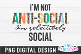 I'm Not Anti-Social | PNG Print File