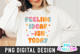 Feeling IDGAF-ISH Today | PNG Print File