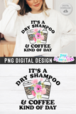 It's a Dry Shampoo And Coffee Kind Of Day | PNG Print File