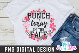 Punch Today in the Face | PNG Print File