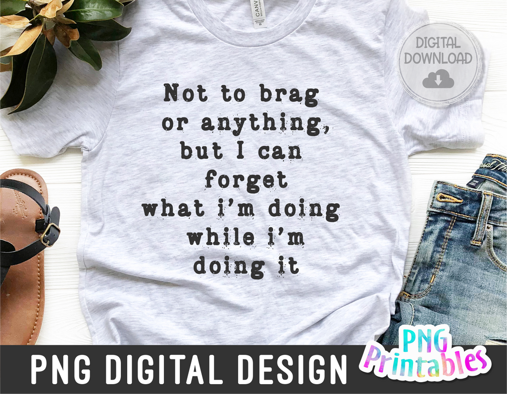 Not To Brag Or Anything | PNG Print File