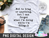 Not To Brag Or Anything | PNG Print File